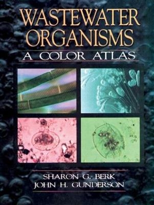 Wastewater Organisms A Color Atlas - Sharon G. Berk, John H. Gunderson