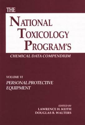 The National Toxicology Program's Chemical Data Compendium, Volume VI - Lawrence H. Keith, Douglas B. Walters