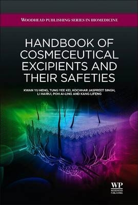 Handbook of Cosmeceutical Excipients and their Safeties - Y H Kwan, Y K Tung, J S Kochhar, Li Hairui, A L Poh