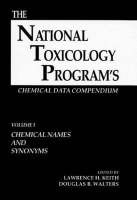 The National Toxicology Program's Chemical Data Compendium, Volume I - Lawrence H. Keith, Douglas B. Walters