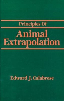 Principles of Animal Extrapolation - Edward J. Calabrese