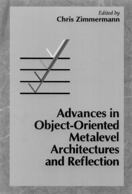 Advances in Object-Oriented Metalevel Architectures and Reflection - Christoph Zimmermann