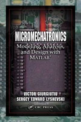 Micromechatronics - Victor Giurgiutiu, Sergey Edward Lyshevski