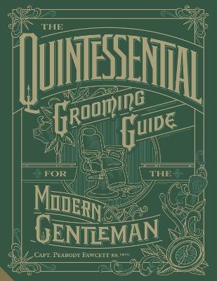 The Quintessential Grooming Guide for the Modern Gentleman - Capt. Peabody Fawcett Rn (Ret'd.)