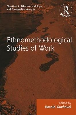 Routledge Revivals: Ethnomethodological Studies of Work (1986) - 