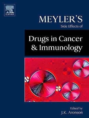 Meyler's Side Effects of Drugs in Cancer and Immunology - 