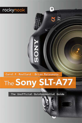 The Sony SLT–A77 - Carol F. Roullard, Brian Matsumoto