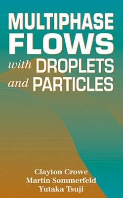 Multiphase Flows with Droplets and Particles - Clayton T. Crowe, John D. Schwarzkopf, Martin Sommerfeld, Yutaka Tsuji