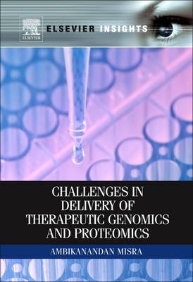 Challenges in Delivery of Therapeutic Genomics and Proteomics - Ambikanandan Misra