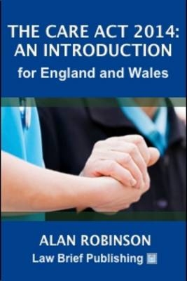 The Care Act 2014: An Introduction for England and Wales - Alan Robinson