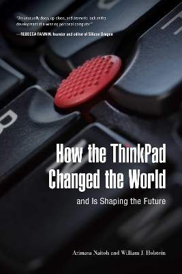 How the ThinkPad Changed the World—and Is Shaping the Future - Arimasa Naitoh, William Holstein