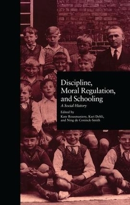 Discipline, Moral Regulation, and Schooling - Kate Rousmaniere, Kari Dehli, Ning De Coninck Smith