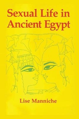 Sexual Life in Ancient Egypt - Lise Manniche