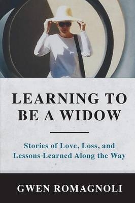 Learning to Be a Widow - Gwen Romagnoli