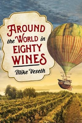 Around the World in Eighty Wines - Mike Veseth