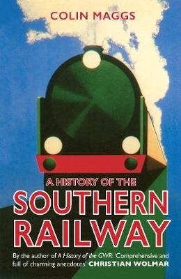 A History of the Southern Railway - Colin Maggs