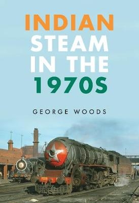 Indian Steam in the 1970s - George Woods