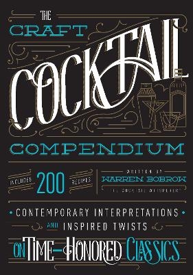 The Craft Cocktail Compendium - Warren Bobrow