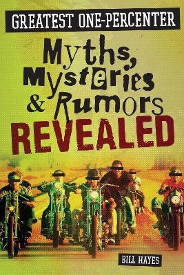 Greatest One-Percenter Myths, Mysteries, and Rumors Revealed - Bill Hayes