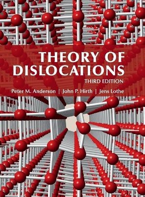 Theory of Dislocations - Peter M. Anderson, John P. Hirth, Jens Lothe