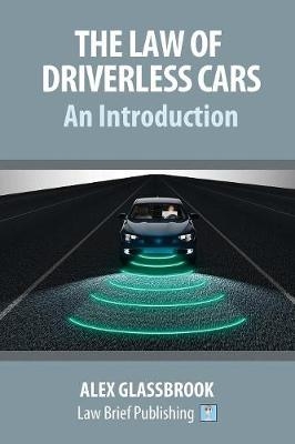 The Law of Driverless Cars: An Introduction - Alex Glassbrook