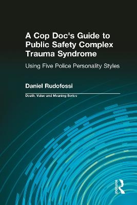 A Cop Doc's Guide to Public Safety Complex Trauma Syndrome - Daniel Rudofossi, Dale Lund