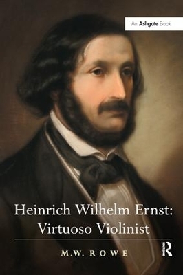 Heinrich Wilhelm Ernst: Virtuoso Violinist - M.W. Rowe