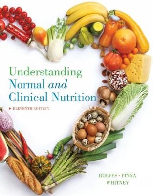 Understanding Normal and Clinical Nutrition - Kathryn Pinna, Sharon Rady Rolfes, Ellie Whitney