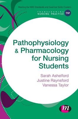 Pathophysiology and Pharmacology for Nursing Students - Sarah Ashelford, Justine Raynsford, Vanessa Taylor