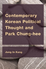 Contemporary Korean Political Thought and Park Chung-hee -  Jung In Kang