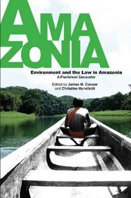 Environment and the Law in Amazonia - James M Cooper, Christine Hunefeldt