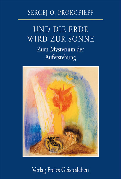 Und die Erde wird zur Sonne - Sergej O. Prokofieff