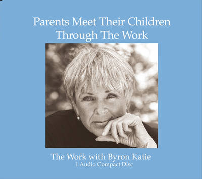 Parents Meet Their Children Through the Work - Byron Katie