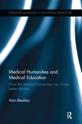 Medical Humanities and Medical Education - Alan Bleakley