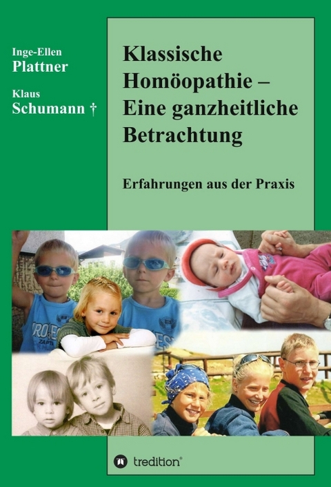 Klassische Homöopathie - Eine ganzheitliche Betrachtung - Inge-Ellen Plattner, Klaus Schumann