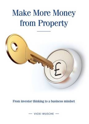 Make More Money from Property - Vicki Wusche