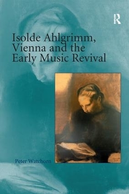 Isolde Ahlgrimm, Vienna and the Early Music Revival - Peter Watchorn