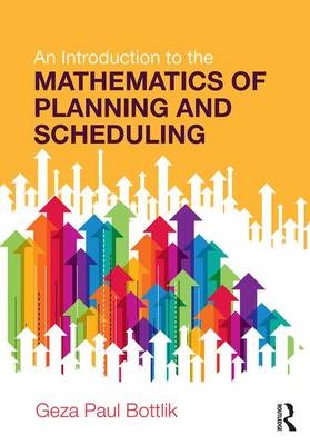 An Introduction to the Mathematics of Planning and Scheduling - Geza Paul Bottlik