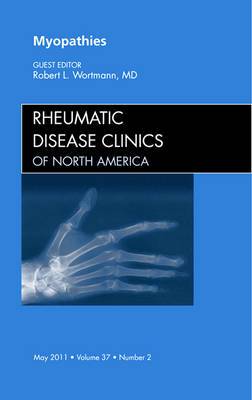 Myopathies, An Issue of Rheumatic Disease Clinics - Robert L. Wortmann