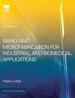 Nano- and Microfabrication for Industrial and Biomedical Applications - Regina Luttge