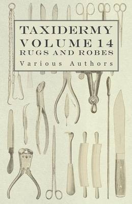 Taxidermy Vol.14 Rugs and Robes - The Preparation and Mounting of Animals for Rugs and Robes -  Various