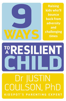 9 Ways to a Resilient Child - Justin Coulson