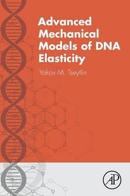 Advanced Mechanical Models of DNA Elasticity - Yakov M Tseytlin