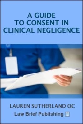 A Guide to Consent in Clinical Negligence - Lauren Sutherland