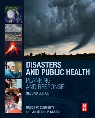 Disasters and Public Health - Bruce W. Clements, Julie Casani