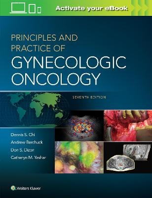 Principles and Practice of Gynecologic Oncology - Dennis DELETE DO NOT USE - Chi, Andrew Berchuck, Don S. Dizon, Catheryn M. Yashar