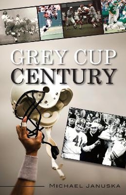 Grey Cup Century - Michael Januska