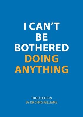 I Can't be Bothered Doing Anything - Christopher J. Williams