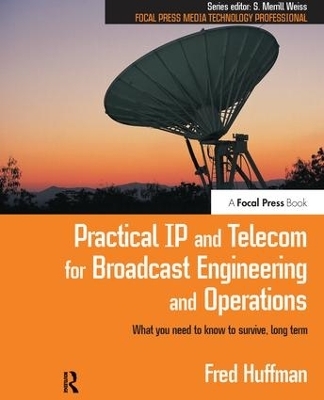 Practical IP and Telecom for Broadcast Engineering and Operations - Fred Huffman