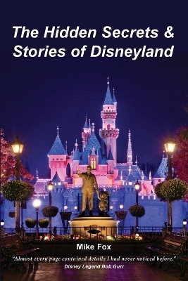 The Hidden Secrets & Stories of Disneyland - Editor-In-Chief Mike Fox